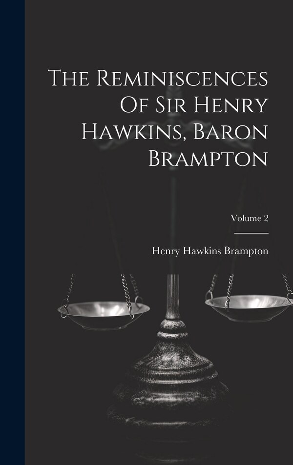 The Reminiscences Of Sir Henry Hawkins Baron Brampton; Volume 2 by Henry Hawkins Brampton (1st Baron), Hardcover | Indigo Chapters