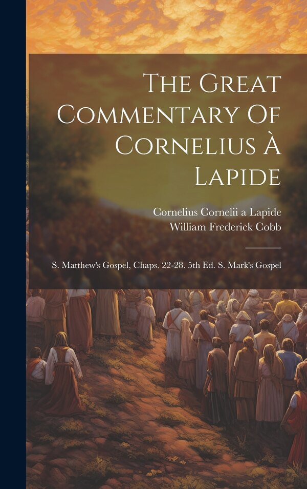 The Great Commentary Of Cornelius À Lapide by Cornelius Cornelii A Lapide, Hardcover | Indigo Chapters
