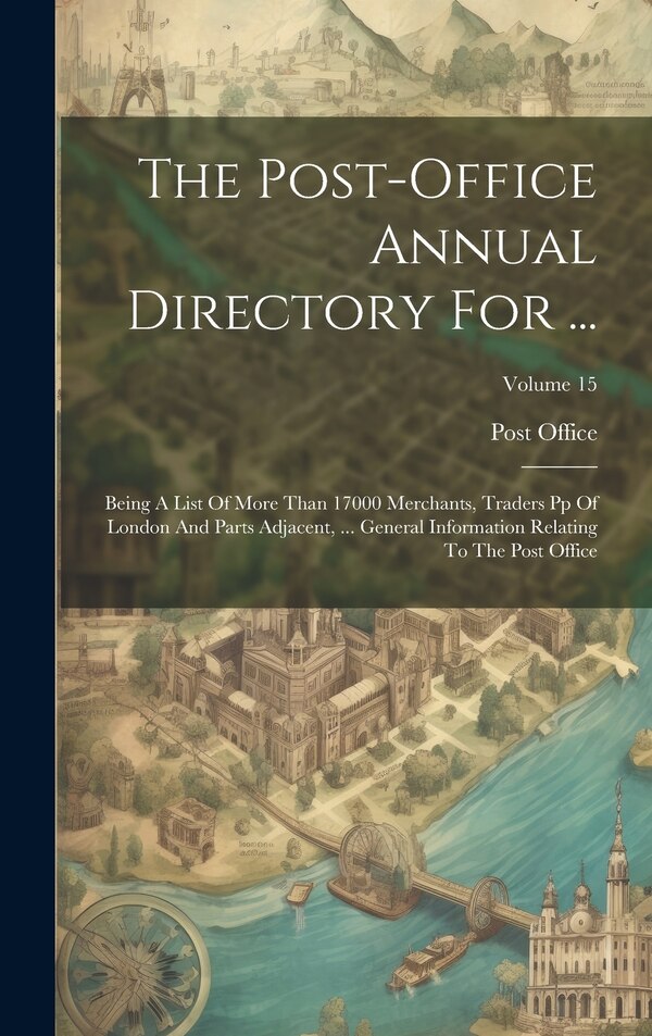 The Post-office Annual Directory For . by Post Office (great Britain), Hardcover | Indigo Chapters