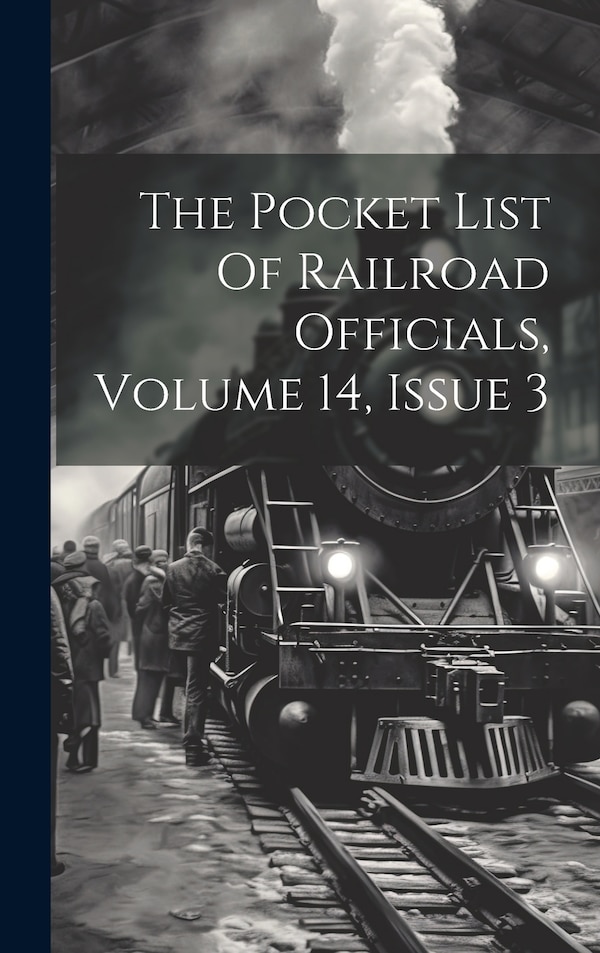 The Pocket List Of Railroad Officials Volume 14 Issue 3 by Anonymous, Hardcover | Indigo Chapters