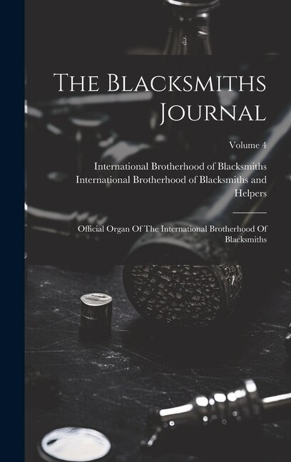 The Blacksmiths Journal by International Brotherhood of Blacksmi, Hardcover | Indigo Chapters