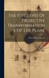 The Five Types Of Projective Transformations Of The Plane by Henry Byron Newson, Hardcover | Indigo Chapters