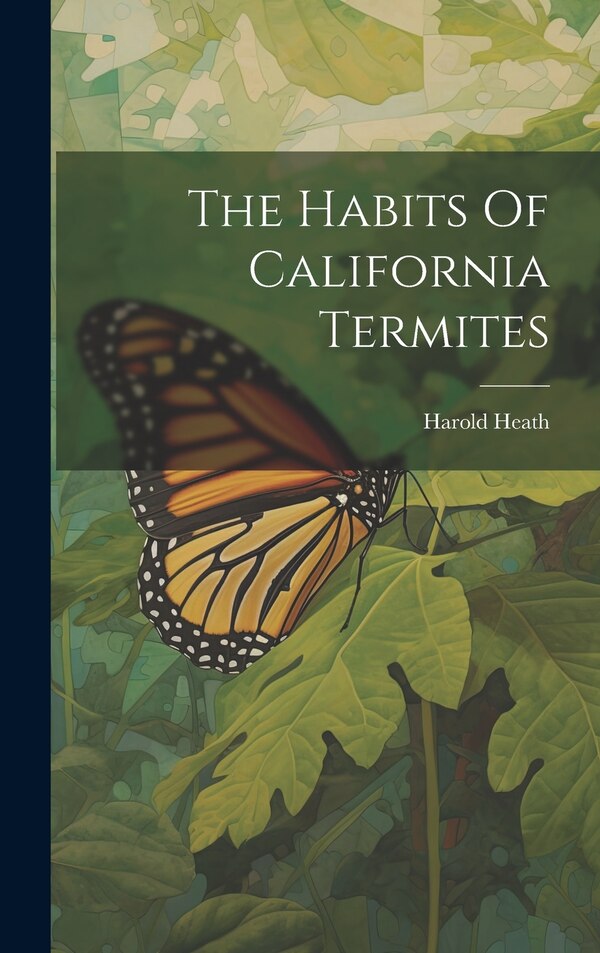 The Habits Of California Termites by Harold Heath, Hardcover | Indigo Chapters