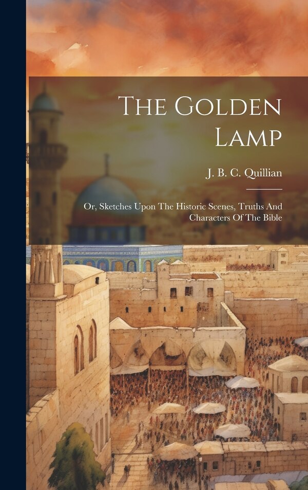 The Golden Lamp by J B C Quillian, Hardcover | Indigo Chapters