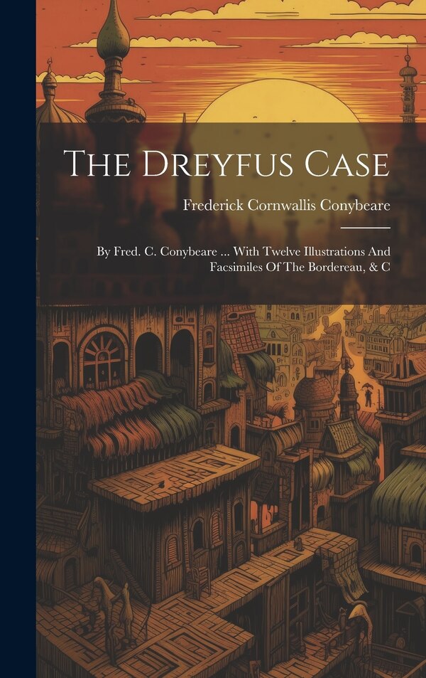 The Dreyfus Case by Frederick Cornwallis Conybeare, Hardcover | Indigo Chapters