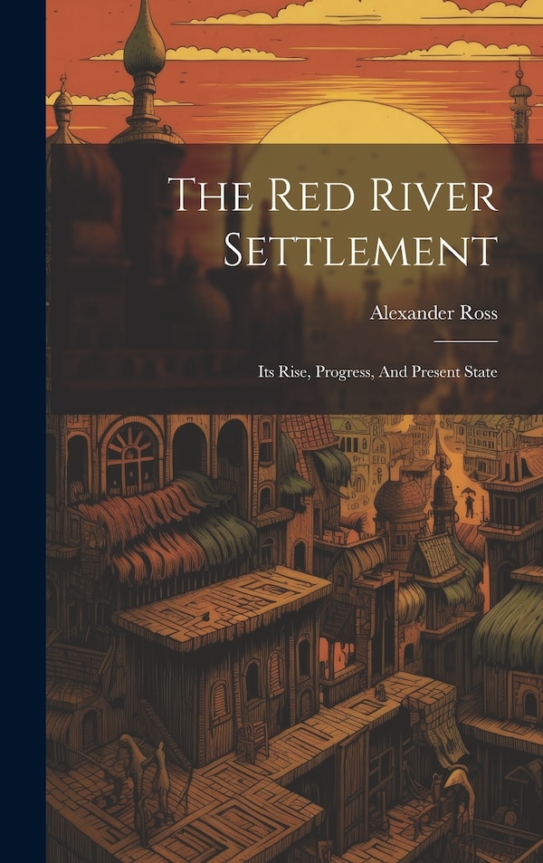 The Red River Settlement by Alexander Ross, Hardcover | Indigo Chapters