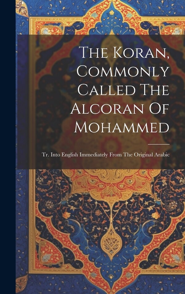The Koran Commonly Called The Alcoran Of Mohammed by Anonymous, Hardcover | Indigo Chapters
