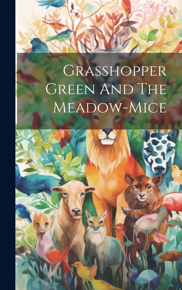 Grasshopper Green And The Meadow-mice by Anonymous, Hardcover | Indigo Chapters