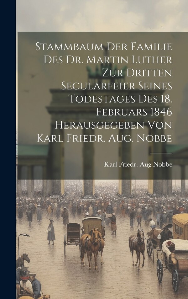 Stammbaum Der Familie Des Dr. Martin Luther Zur Dritten Secularfeier Seines Todestages Des 18. Februars 1846 Herausgegeben Von Karl Friedr