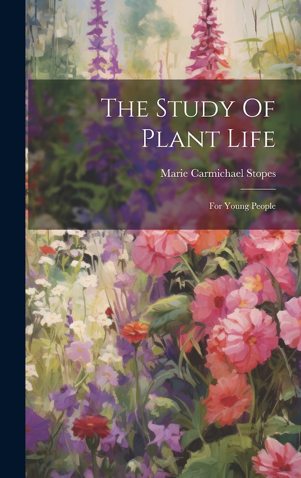 The Study Of Plant Life by Marie Carmichael Stopes, Hardcover | Indigo Chapters