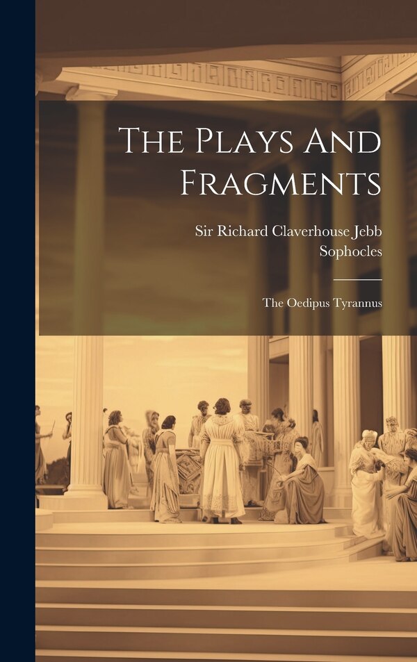 The Plays And Fragments by Sophocles, Hardcover | Indigo Chapters