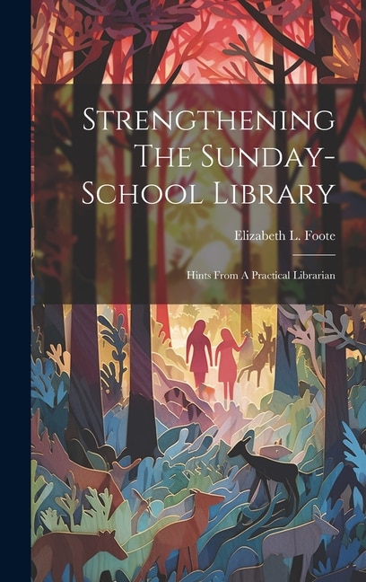 Strengthening The Sunday-school Library by Elizabeth L Foote, Hardcover | Indigo Chapters