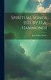 Spiritual Songs [ed. By H.a. Hammond] by John Nelson Darby, Hardcover | Indigo Chapters