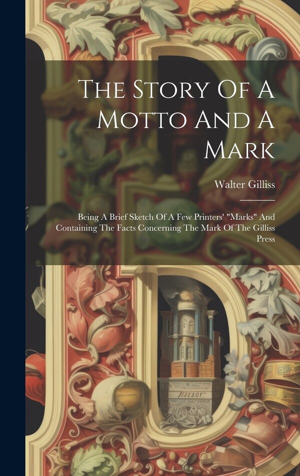 The Story Of A Motto And A Mark by Walter Gilliss, Hardcover | Indigo Chapters