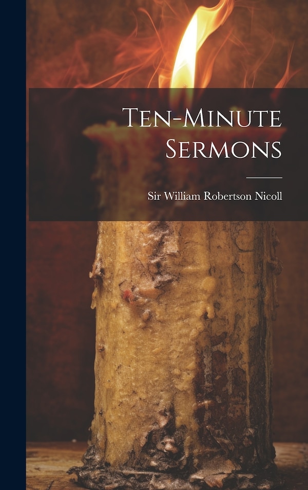 Ten-minute Sermons by Sir William Robertson Nicoll, Hardcover | Indigo Chapters
