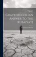The Gravedigger [an Answer To The Rubaiyat] by Fred Emerson Brooks, Hardcover | Indigo Chapters