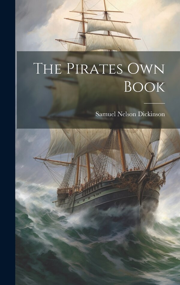 The Pirates Own Book by Samuel Nelson Dickinson, Hardcover | Indigo Chapters