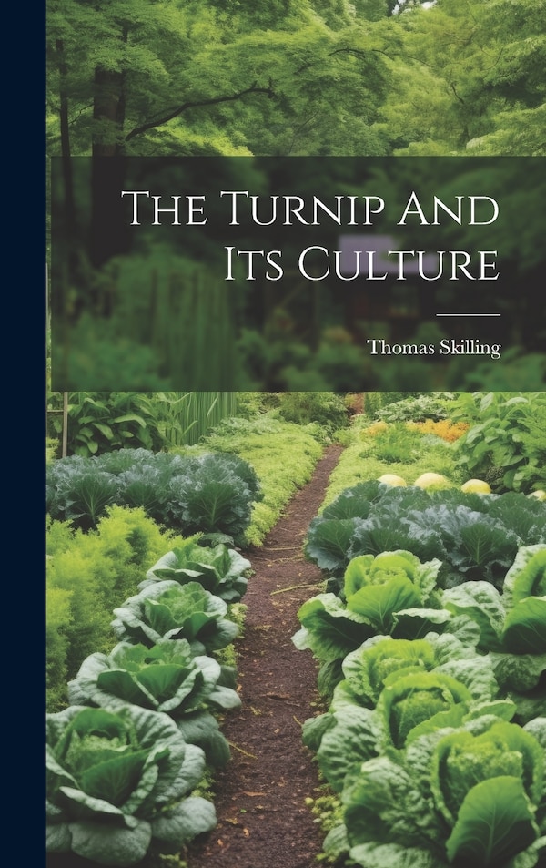 The Turnip And Its Culture by Thomas Skilling, Hardcover | Indigo Chapters