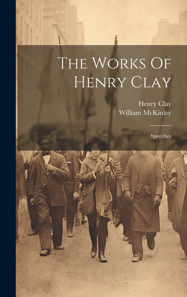 The Works Of Henry Clay, Hardcover | Indigo Chapters