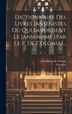 Dictionnaire Des Livres Jansénistes Ou Qui Favorisent Le Jansénisme [par Le P. De Colonia]. by Dominique De Colonia, Hardcover | Indigo Chapters