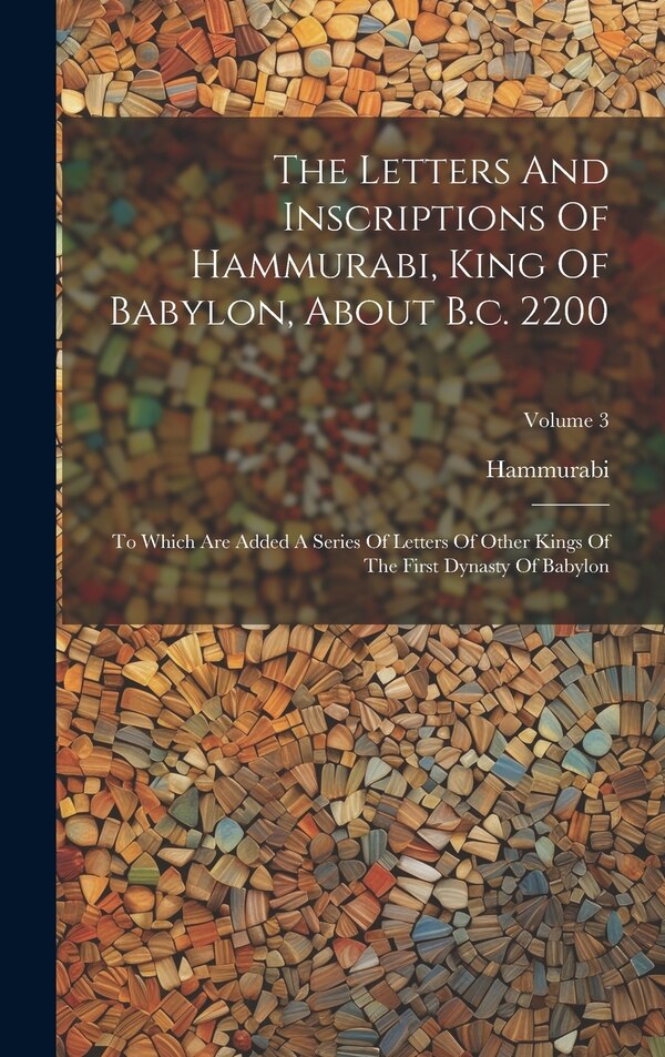 The Letters And Inscriptions Of Hammurabi King Of Babylon About B.c. 2200 by Hammurabi (King of Babylonia ), Hardcover | Indigo Chapters
