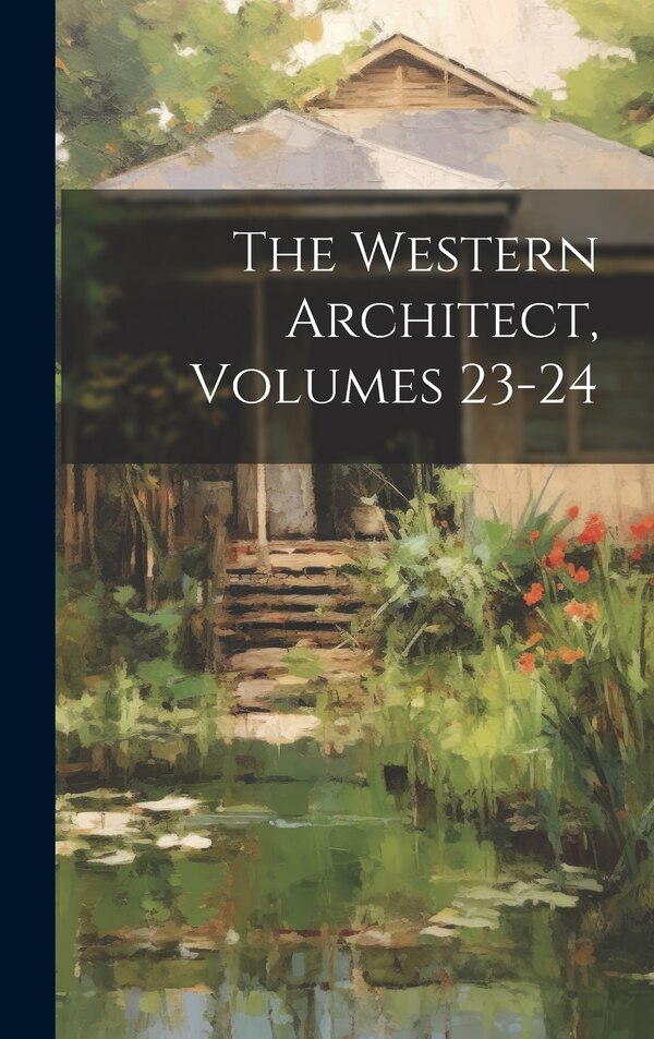 The Western Architect Volumes 23-24 by Anonymous, Hardcover | Indigo Chapters
