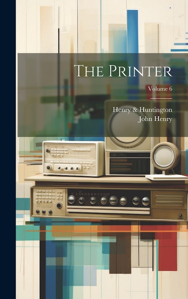 The Printer; Volume 6 by John Henry, Hardcover | Indigo Chapters