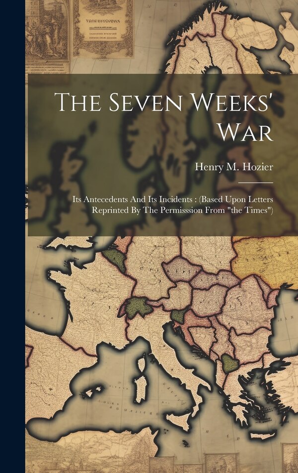 The Seven Weeks' War by Henry M Hozier, Hardcover | Indigo Chapters