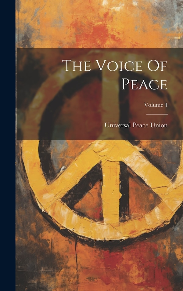 The Voice Of Peace; Volume 1 by Universal Peace Union, Hardcover | Indigo Chapters