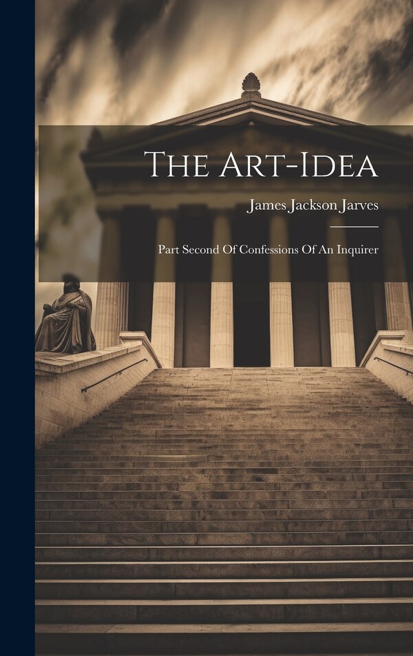 The Art-idea by James Jackson Jarves, Hardcover | Indigo Chapters