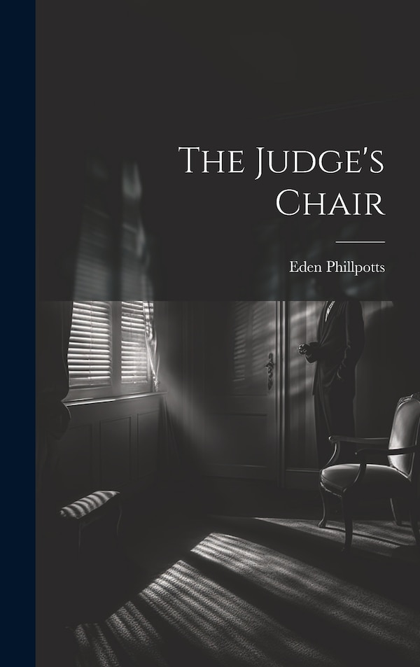The Judge's Chair by Eden Phillpotts, Hardcover | Indigo Chapters
