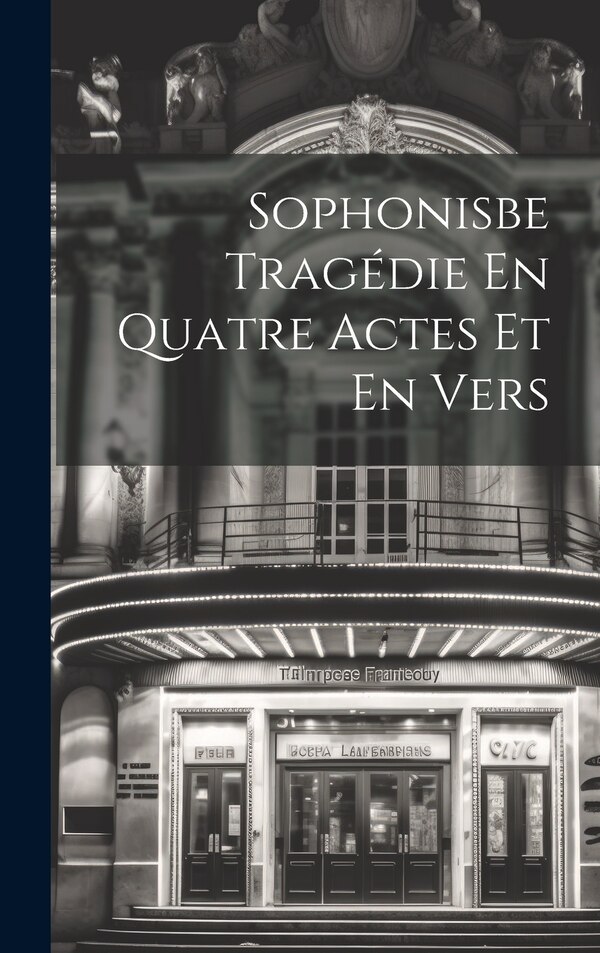 Sophonisbe Tragédie En Quatre Actes Et En Vers by Anonymous, Hardcover | Indigo Chapters