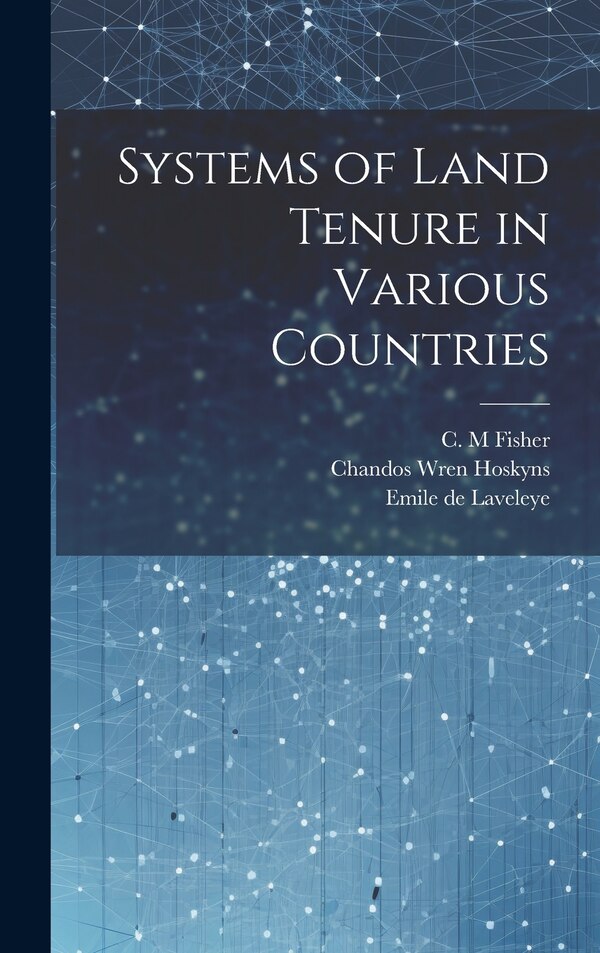 Systems of Land Tenure in Various Countries by Chandos Wren Hoskyns, Hardcover | Indigo Chapters