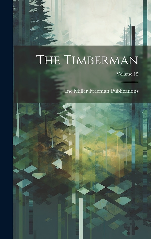 The Timberman; Volume 12 by Inc Miller Freeman Publications, Hardcover | Indigo Chapters