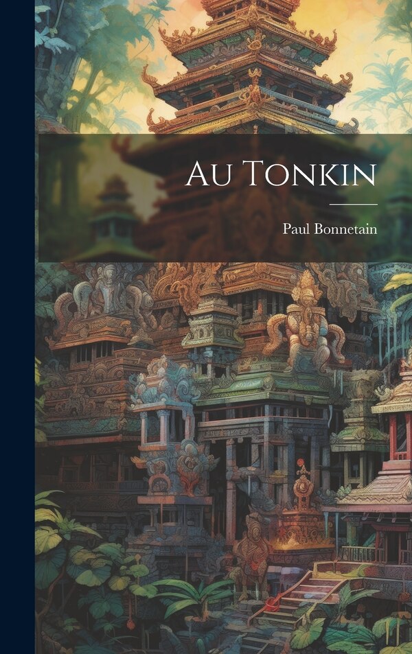 Au Tonkin by Paul Bonnetain, Hardcover | Indigo Chapters