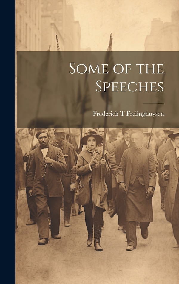 Some of the Speeches by Frederick T Frelinghuysen, Hardcover | Indigo Chapters