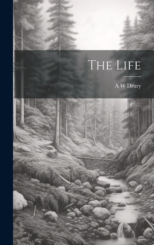 The Life by A W Drury, Hardcover | Indigo Chapters