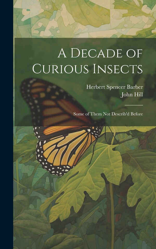 A Decade of Curious Insects by John Hill, Hardcover | Indigo Chapters