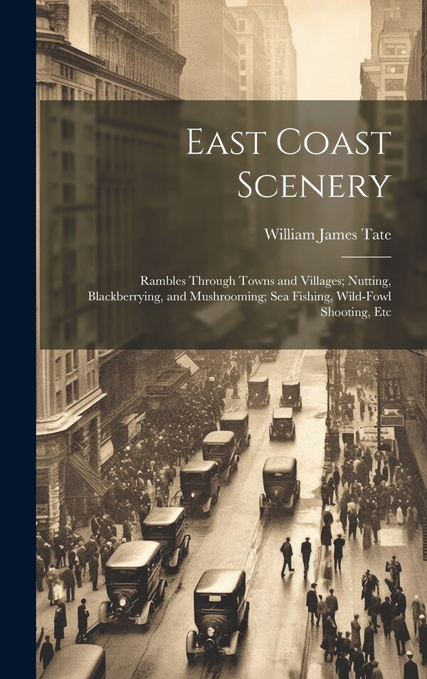 East Coast Scenery by William James Tate, Hardcover | Indigo Chapters