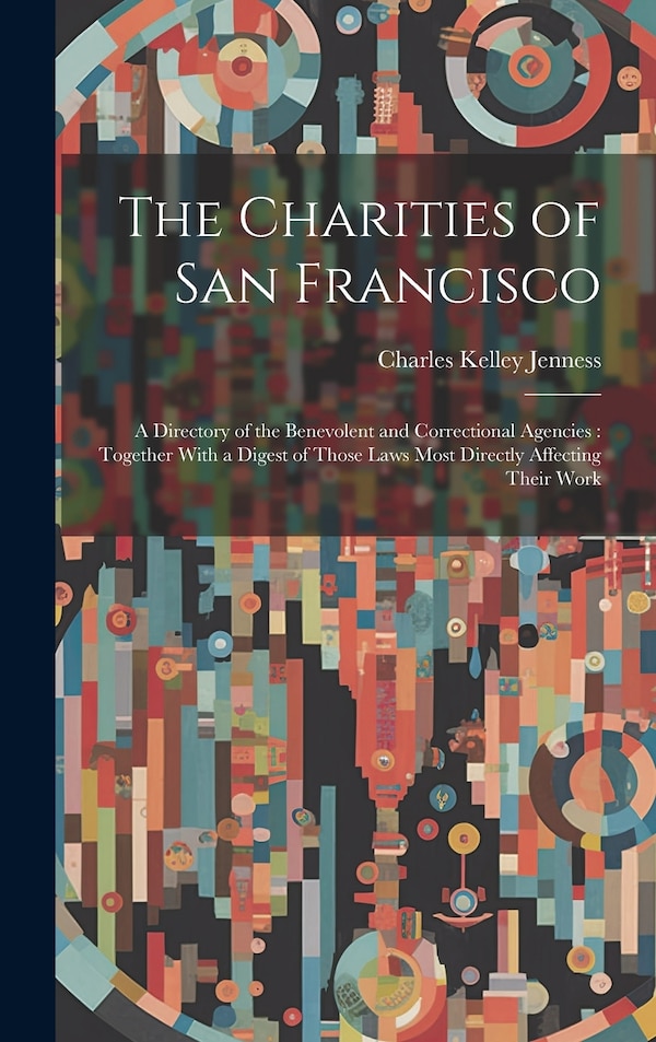 The Charities of San Francisco by Charles Kelley Jenness, Hardcover | Indigo Chapters