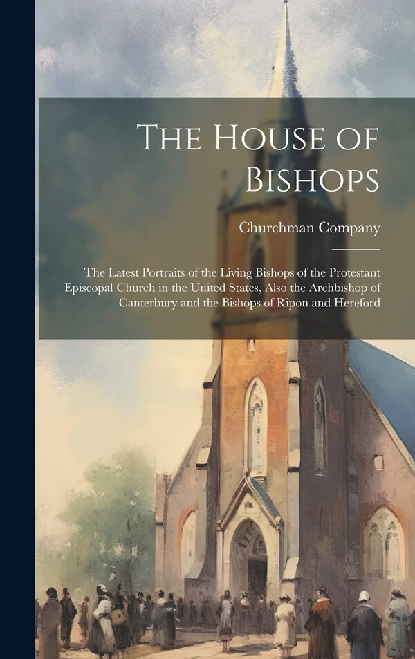 The House of Bishops by Churchman Company, Hardcover | Indigo Chapters