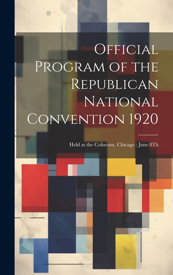 Official Program of the Republican National Convention 1920 by Anonymous, Hardcover | Indigo Chapters