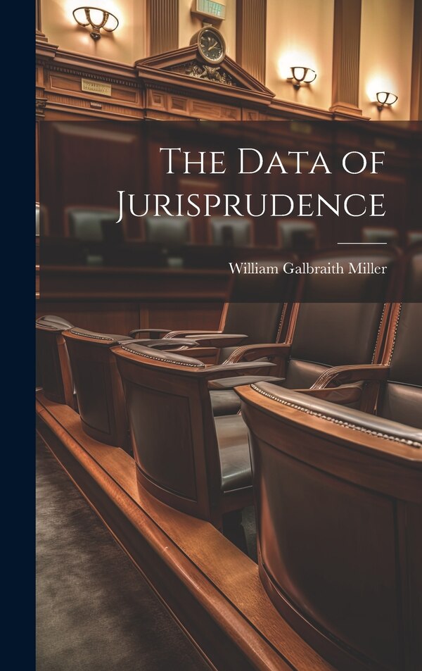 The Data of Jurisprudence by William Galbraith Miller, Hardcover | Indigo Chapters