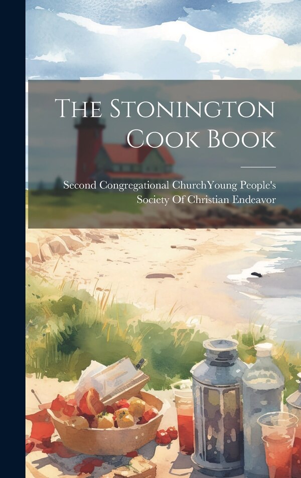 The Stonington Cook Book by Second Congregational Church (Stoning, Hardcover | Indigo Chapters
