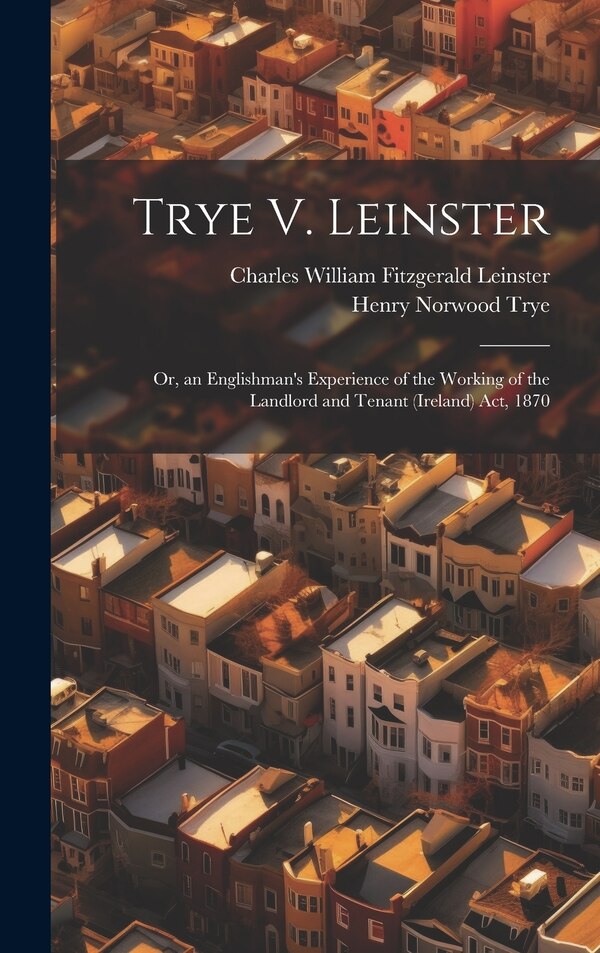 Trye V. Leinster by Henry Norwood Trye, Hardcover | Indigo Chapters
