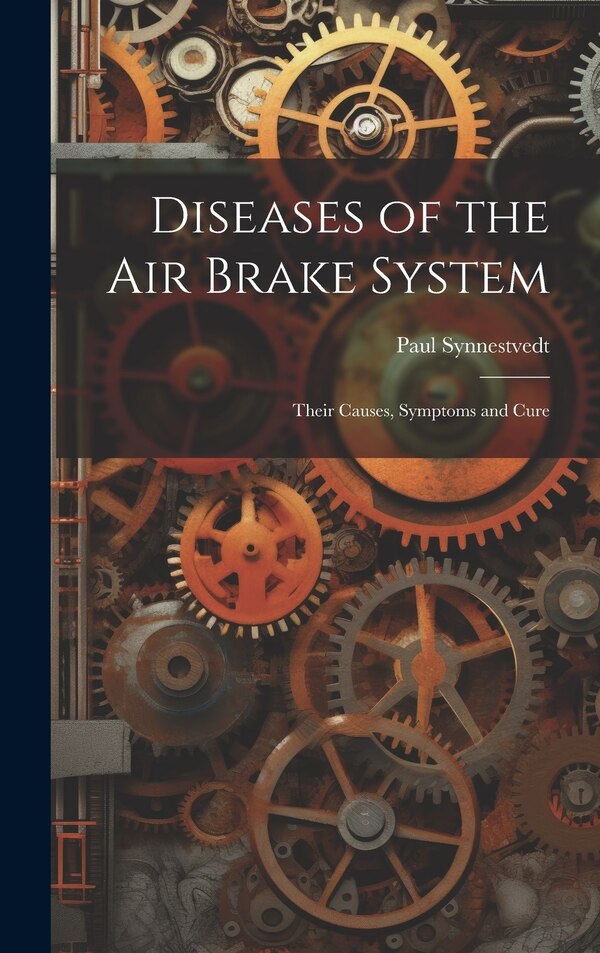 Diseases of the Air Brake System by Paul Synnestvedt, Hardcover | Indigo Chapters