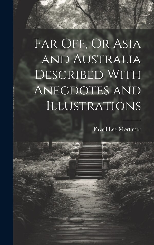 Far Off Or Asia and Australia Described With Anecdotes and Illustrations by Favell Lee Mortimer, Hardcover | Indigo Chapters