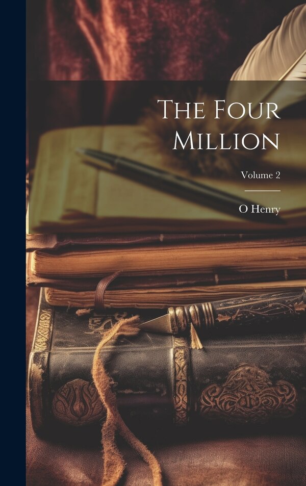 The Four Million; Volume 2 by O Henry, Hardcover | Indigo Chapters