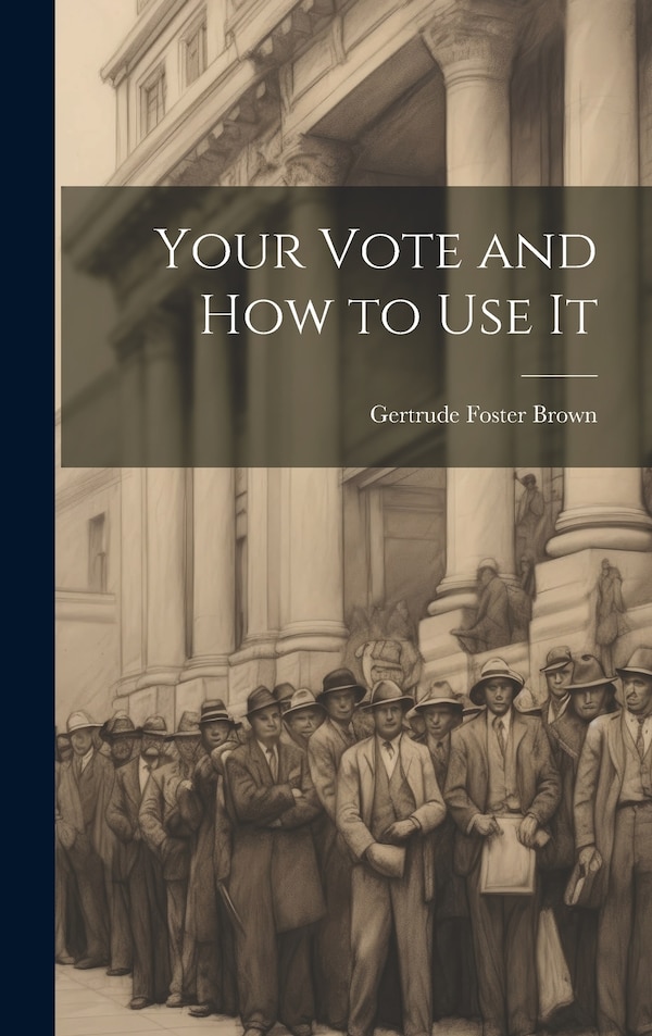 Your Vote and How to Use It by Gertrude Foster Brown, Hardcover | Indigo Chapters