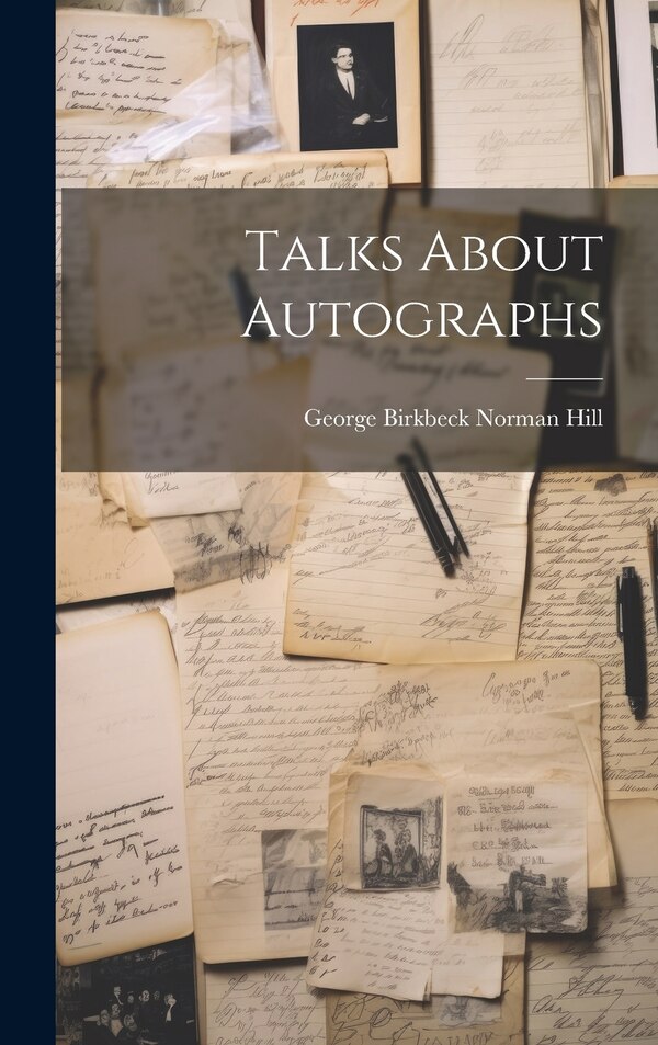 Talks About Autographs by George Birkbeck Norman Hill, Hardcover | Indigo Chapters